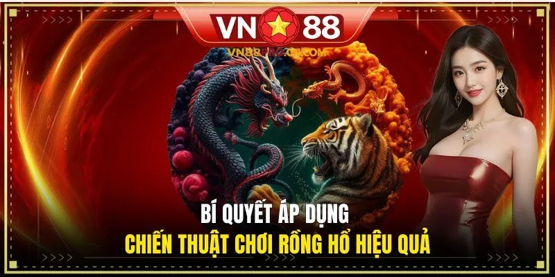 Bí quyết áp dụng chiến thuật chơi rồng hổ hiệu quả