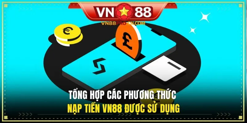 Tổng hợp các phương thức nạp tiền VN88 được sử dụng