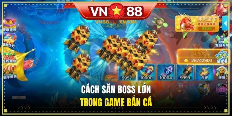 Cách săn boss lớn trong game bắn cá