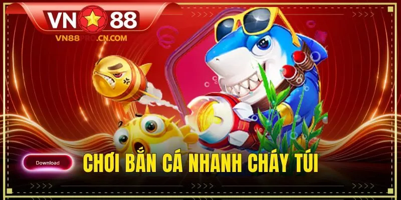 chơi bắn cá nhanh cháy túi