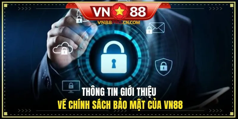 Thông tin giới thiệu về chính sách bảo mật của VN88