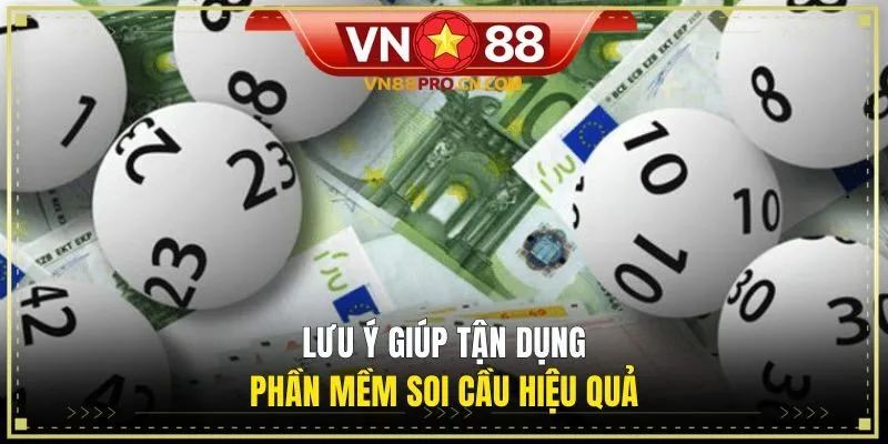 Lưu ý giúp tận dụng phần mềm soi cầu hiệu quả