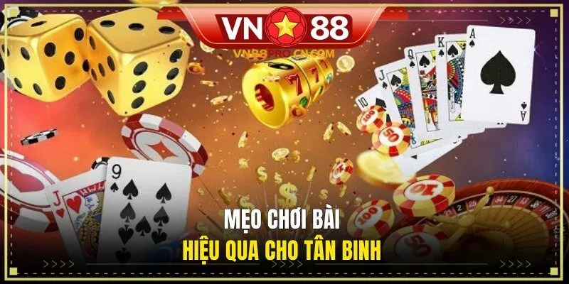 Mẹo chơi bài hiệu qua cho tân binh