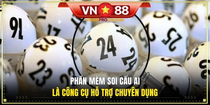 Phần mềm soi cầu AI là công cụ hỗ trợ chuyên dụng