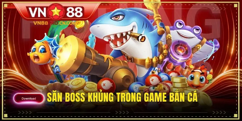 Săn boss khủng trong game bắn cá