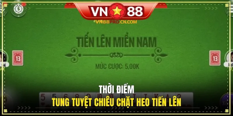 Thời điểm tung tuyệt chiêu chặt heo Tiến Lên