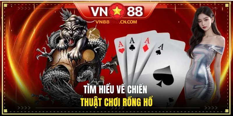 Tìm hiểu về chiến thuật chơi Rồng Hổ