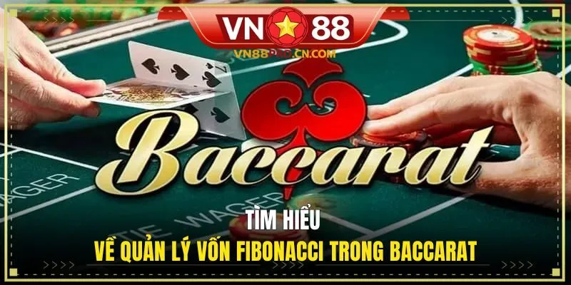 Tìm hiểu về quản lý vốn Fibonacci trong Baccarat
